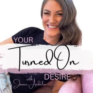 Your Turned on Desire by Jamee Andelin