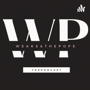 Weaks & The Pope: The Podcast
