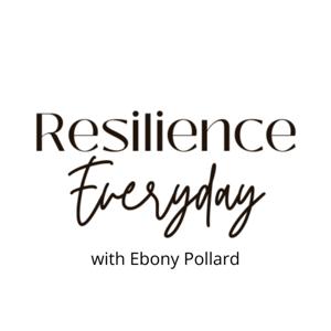 Resilience Everyday with Ebony Pollard