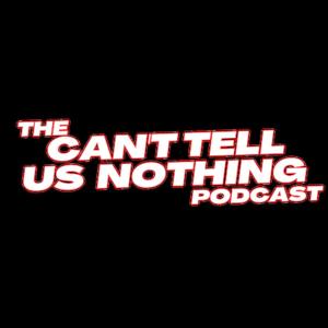 THE CAN'T TELL US NOTHING PODCAST
