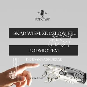 Skąd wiem, że inny człowiek jest podmiotem? Dr Joanna Skurzak