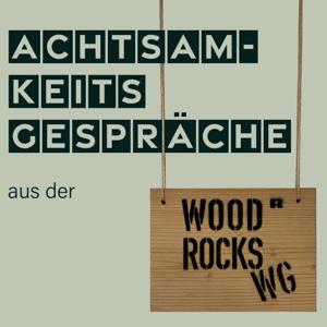 Achtsamkeitsgespräche aus der WoodRocks WG