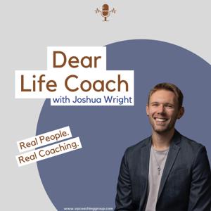 Dear Life Coach with Joshua Wright