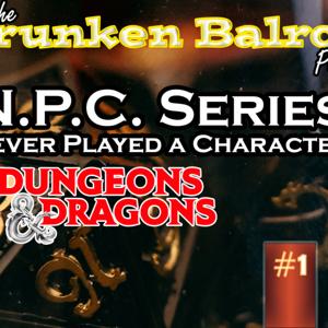 One D&D and OGL 1.1 - NPC D&D - the Drunken Balrog Podcast
