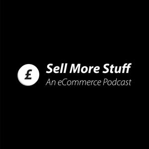 Sell More Stuff - An eCommerce Podcast