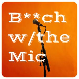 B**ch w/the Mic