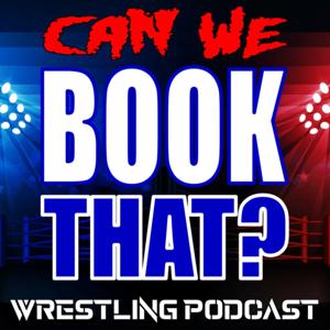 'Can We Book That?' Wrestling Podcast