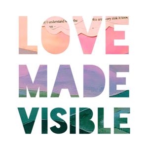 Love Made Visible