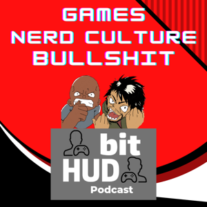 BitHUD Podcast: Gaming & Nerd Culture