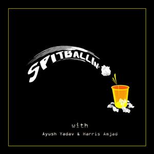 Spitballin' Podcast w/ Ayush Yadav & Harris Amjad