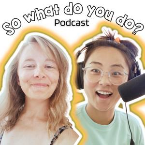 So What Do You Do?