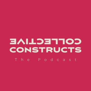 Collective Constructs: The Podcast