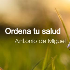 30 Claves de oro para evitar enfermedades. ORDENA TU  SALUD.  Antonio de Miguel