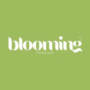 BLOOMING : le podcast