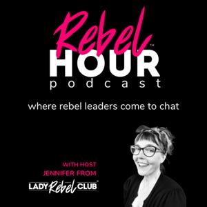 Rebel Hour Podcast with host Jennifer Cairns from Lady Rebel Club