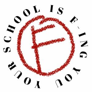 Your School Is F-ing You Podcast