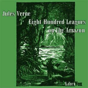 Eight Hundred Leagues on the Amazon by Jules Verne (1828 - 1905)