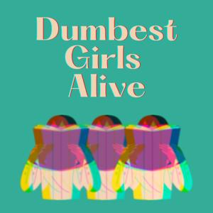 Dumbest Girls Alive