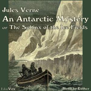 Antarctic Mystery, or The Sphinx of the Ice Fields, An by Jules Verne (1828 - 1905)