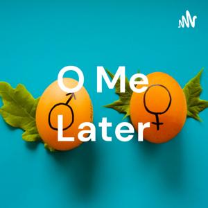 O Me Later