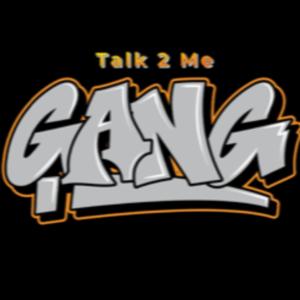 Talk 2 Me Gang