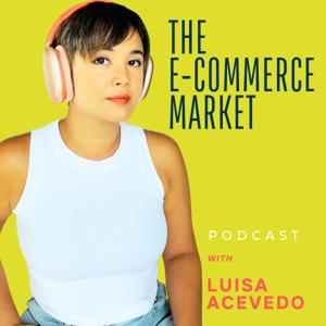 The E-Commerce Market with Luisa Acevedo