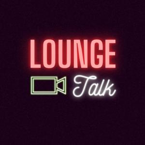 Lounge Talk Podcast