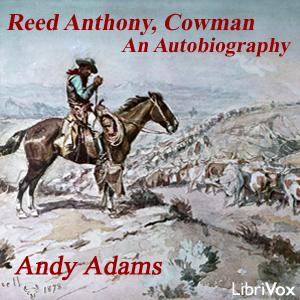 Reed Anthony, Cowman: An Autobiography by Andy Adams (1859 - 1935)