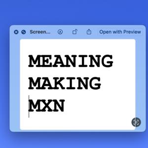Meaning Making Mxn