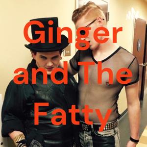 Ginger and The Fatty