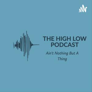 THE HIGH LOW PODCAST