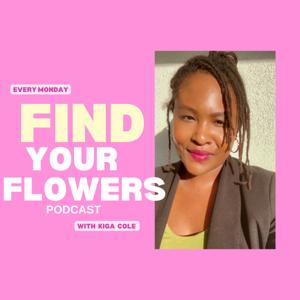 Find Your Flowers Podcast with Kiga Cole