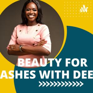Beauty for Ashes with Dee