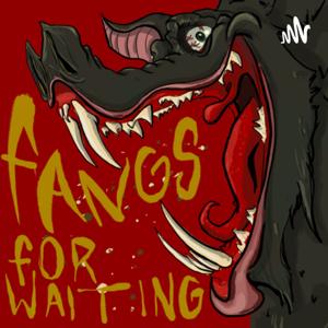 Fangs For Waiting