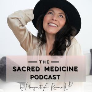 The Sacred Medicine Podcast by Margaret A. Romero, NP-C