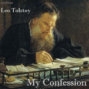 My Confession by Leo Tolstoy (1828 - 1910)