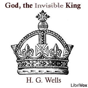 God, the Invisible King by H. G. Wells (1866 - 1946)