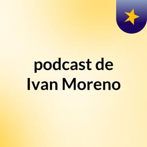 podcast de Ivan Moreno