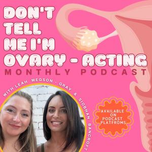 Don't Tell Me I'm Ovary-Acting