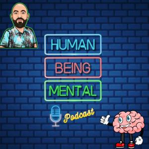 Human Being Mental Podcast