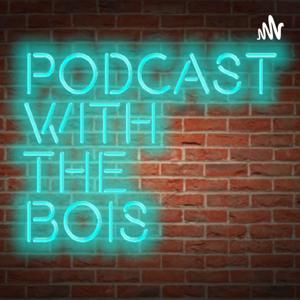 podcast with the bois