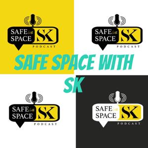 SAFE SPACE WITH SK