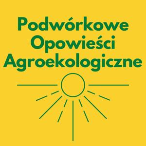 Podwórkowe Opowieści Agroekologiczne