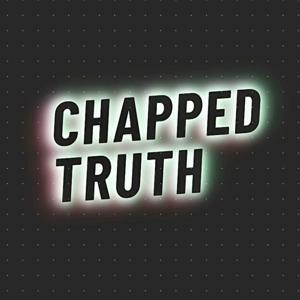 chapped TRUTH