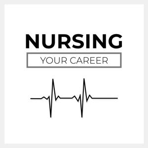 The Nursing Your Career Podcast