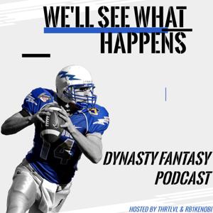 We'll See What Happens Dynasty Fantasy Podcast