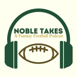 Noble Takes - A Fantasy Football Podcast