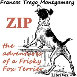 Zip, the Adventures of a Frisky Fox Terrier by Frances Trego Montgomery (1858 - 1925)