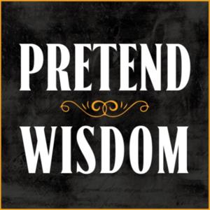 Pretend Wisdom Podcast