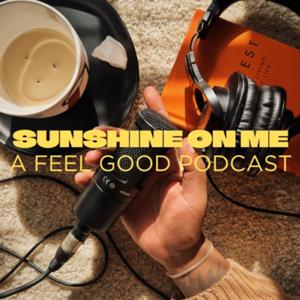 Sunshine on Me: A Feel Good Podcast